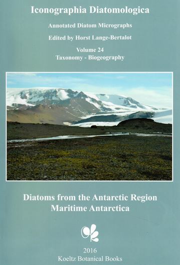 Annotated Diatom Micrographs. Ed. by Horst Lange - Bertalot. Volume 24: Zidarova, Ralitsa, Katerina Kopalova and Bart Van de Vijver: Diatoms from the Antarctic Region. I: Maritime Antarctica. 2016. 216 photographic plates. 509 p. gr8vo. Hardcover.  (ISBN 978-3-946583-05-9)