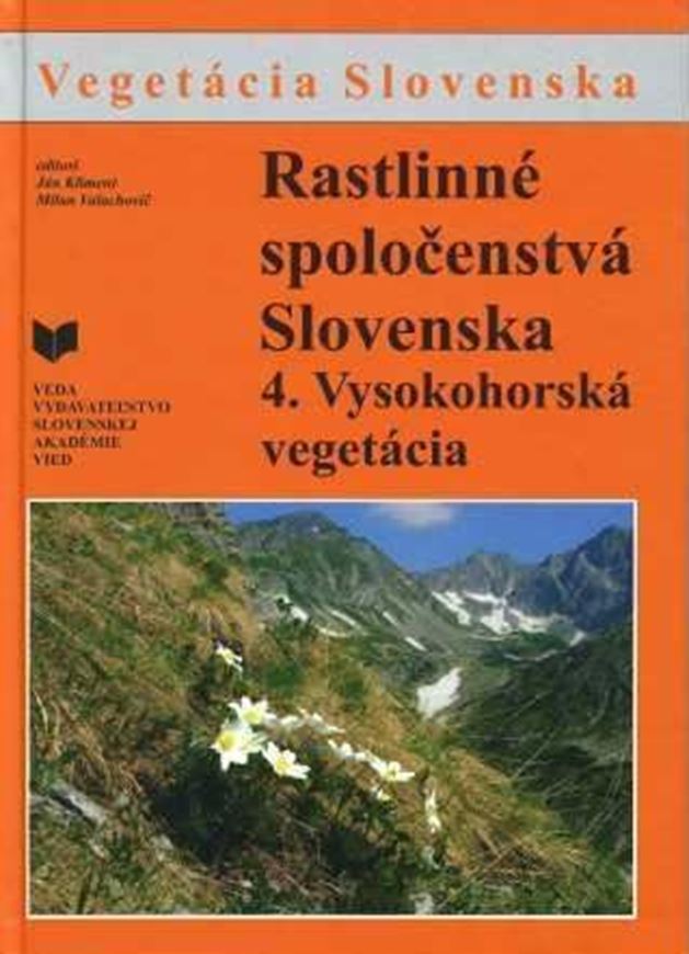 Rastlinne spolocenstva Slovenska. Vol. 4: Kliment, Jan and Milan Valachovic (eds.): Vysokohorska vegetacia (High Mountain Vegetation). 2007. 386 p. gr8vo. Hardcover. - Slovak, with English summaries.