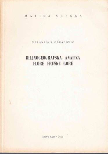 Bijnogeografska Analiza Flore Fruske Gore (Biogeographical Analysis of the Flora of Fruske Gora). 1966. 1 foldg. pedological map. 226 p. gr8vo. Paper bd. - In Serbian, with Latin nomenclature.