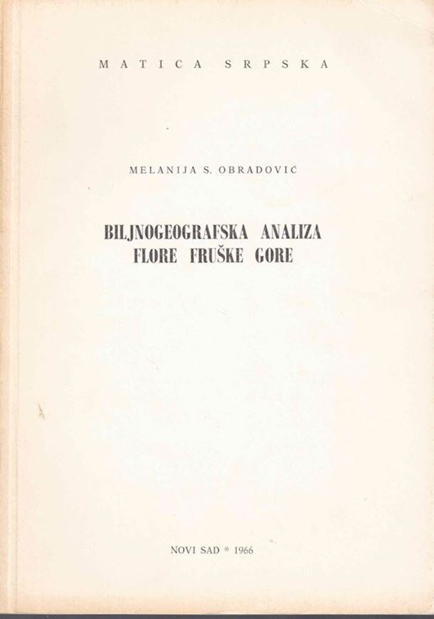 Bijnogeografska Analiza Flore Fruske Gore (Biogeographical Analysis of the Flora of Fruske Gora). 1966. 1 foldg. pedological map. 226 p. gr8vo. Paper bd. - In Serbian, with Latin nomenclature.