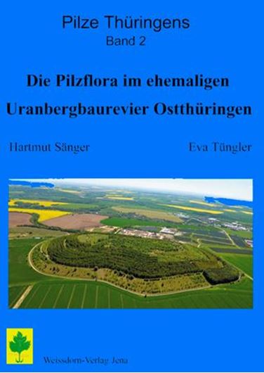 Band 2: Sänger, Hartmut und Eva Tüngler: Die Piliflora im ehemaligen Uranbergbaurevier Ostthüringen. 2024. 505 Farbphotogr. 485 S. Hardcover.