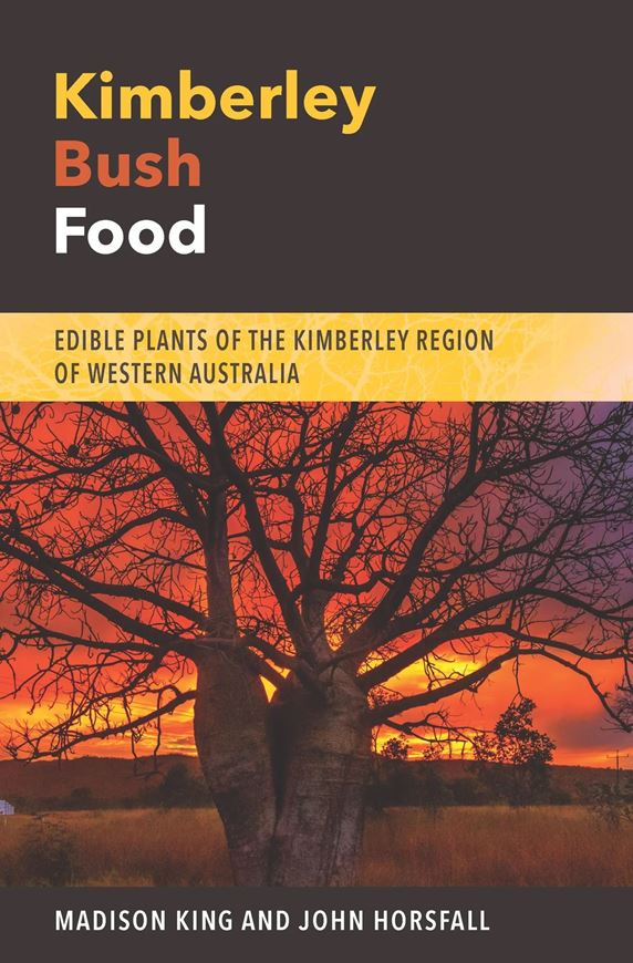 Kimberley Bush Food. Edible Plants of the Kimberley Region of Western Australia. 2023. illus. (col.). XII, 636 p.. Paper bd.