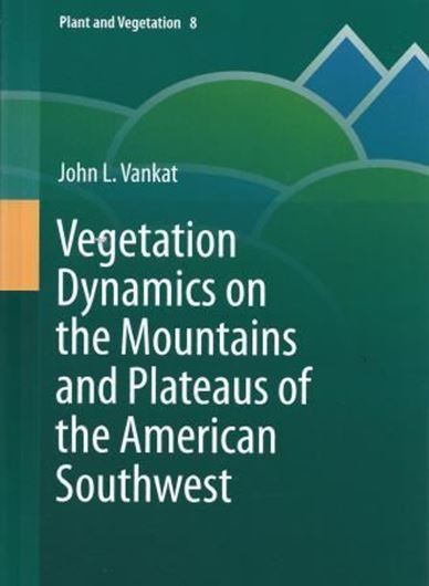 Vegetation Dynamics on the Mountains and Plateaus of the American Southwest. 2013. (Plant and Vegetation,8). 187 (122 col.) figs. XII, 461 p. gr8vo. Hardcover.