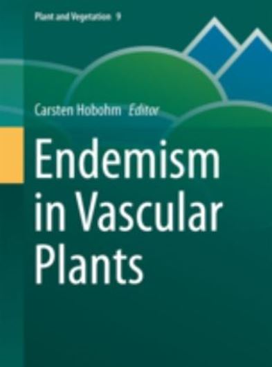 Endemism in Vascular Plants. 2013. (Plant and Vegetation,9). 47 (16 col.) figs. XIV, 348 p. Hardcover.