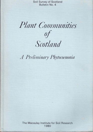 Plant Communities of Scotland. Revised and additional tables. A preliminary Phytocoennonia. 1980. 235 p. 4to. Paper bd. &  Additions and Revision. 1984. 120 p. (Soil Survey of Scotland, Bull.5).