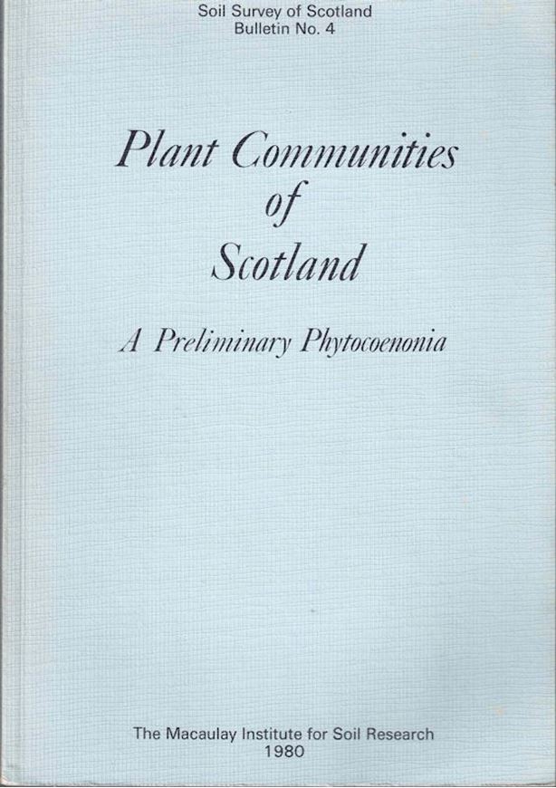 Plant Communities of Scotland. Revised and additional tables. A preliminary Phytocoennonia. 1980. 235 p. 4to. Paper bd. &  Additions and Revision. 1984. 120 p. (Soil Survey of Scotland, Bull.5).