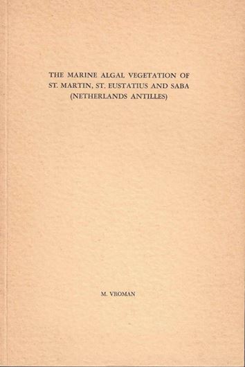 The Marine Algal Vegetation of St.Martin,St.Eustatius and Saba(Netherlands Antilles).1968.(Dissertation).10 pls.120 p.gr8vo. Paper bd.