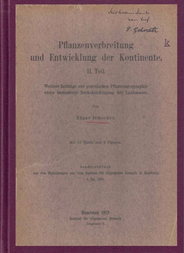 Pflanzenverbreitung und Entwicklung der Kontinente. Teil 2: Weitere Beträge zur genetischen Pflanzengeographie unter besonderer Berücksichtigung der Laubmoose. 1929. (Mitteilungen aus d. Inst.f.allgem.Bot. Hamburg, 8). 4 Fig. 16 Tafeln. 374 S. gr8vo. Leinen.