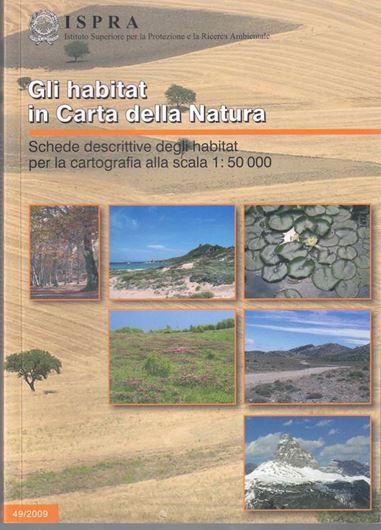 Gli habitat in Carta della Natura. Schede descrittive degli habitat per la cartografia alla scala 1: 50 000. 2009. (ISPRA, Manuali e Linee Guida,49). illus.(col.). 333 p. Paper bd. - In Italian, with Latin nomenclature.