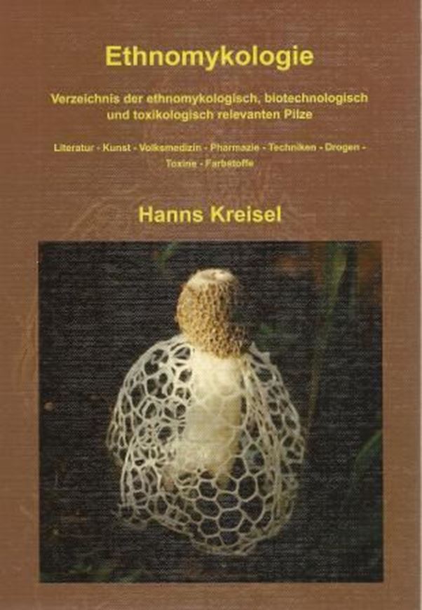 Ethnomykologie. Verzeichnis der ethnomykologisch, biotechnologisch und toxikologisch relevanten Pilze. Literatur, Kunst, Volksmedizin, Pharmazie, Techniken, Drogen, Toxine, Farbstoffe. 2014. 66 Farbtafeln. 375 S. gr8vo. Hardcover.