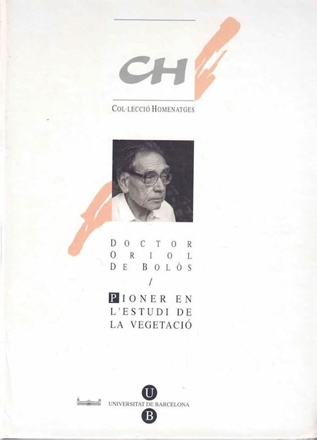 Doctor Oriol de Bolos. Pioner en l'estudi de la vegetacio. 1998. (Acta Bot. Barcinonensia, 45). illus. 647 p.