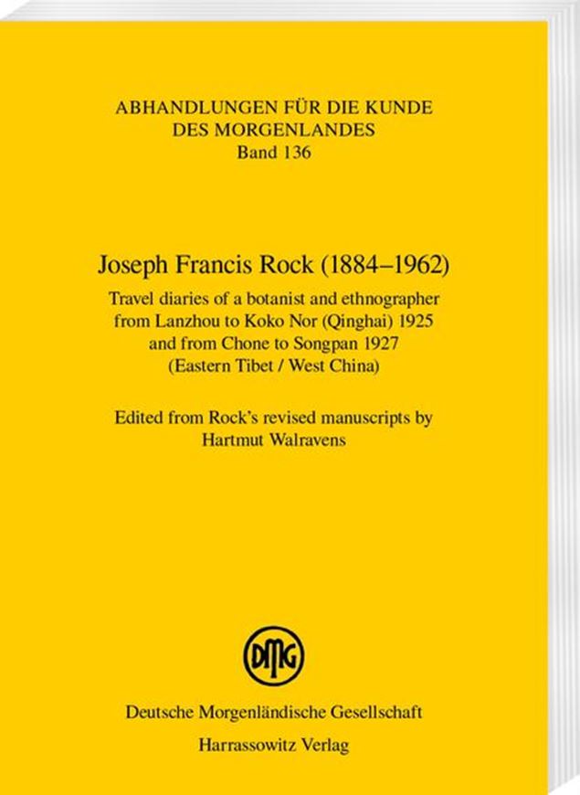 Joseph Francis Rck (1884-1962). Travel diaries of a botanist and ethnographer from Lanzhou to Koko Nor (Qinghai) 1925 and from Chone to Songpan 1927 (Esatern Tibet/ West China). Edited from Rock's revised manuscripts.2024. (Abhandlungen für die Kunde des Morgenlandes,136). 1 fig. 3 maps. 212 p. gr8vo. Paper bd.