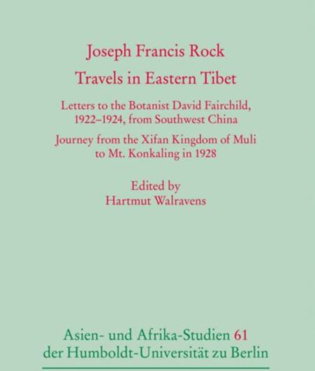 Joseph Francis Rock: Travels in Eastern Tibet. Letters to the Botanist David Farchild 1922-1924, from Soutwest China. Journey from the Xifan Kingdom of Muli to Mt. Konkaling in 1928. 2024. ( Asien- und Afrikastudien der Humboldt-Universität zu Berlin, 61) 5 figs. 194 p. gr8vo. Paper bd.