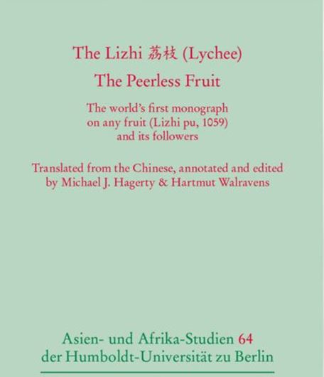 The Lizhi (Lychee). The Peerless Fruit. The world's first monograoh on any fruit (Lizhi pu. 1059) and its followers. 2024. (ASien- und Afrikastudien der Humboldt-Universität zu Berlin,64). 18 figs. 240 p. gr8vo. Paper bd.