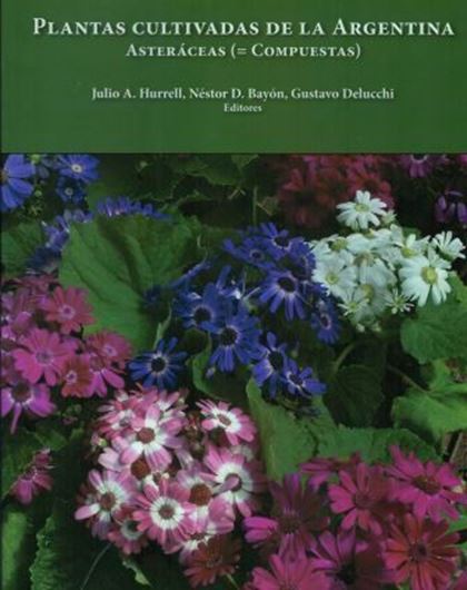 Plantas cultivadas de la Argentina: Asteraceas (=Compuestas). 2017. illus. (col. photogr.,wtare colors, line- drawigng). 576 p. gr8vo. Paper bd. - Spanish, with Latin nomenclature.