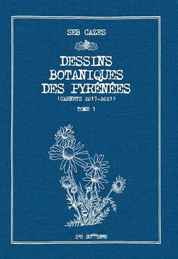 Dessins botaniques des Pyrénée. Volume 1. 2023. 252 planches en couleurs. 304 p.8vo. Cloth.