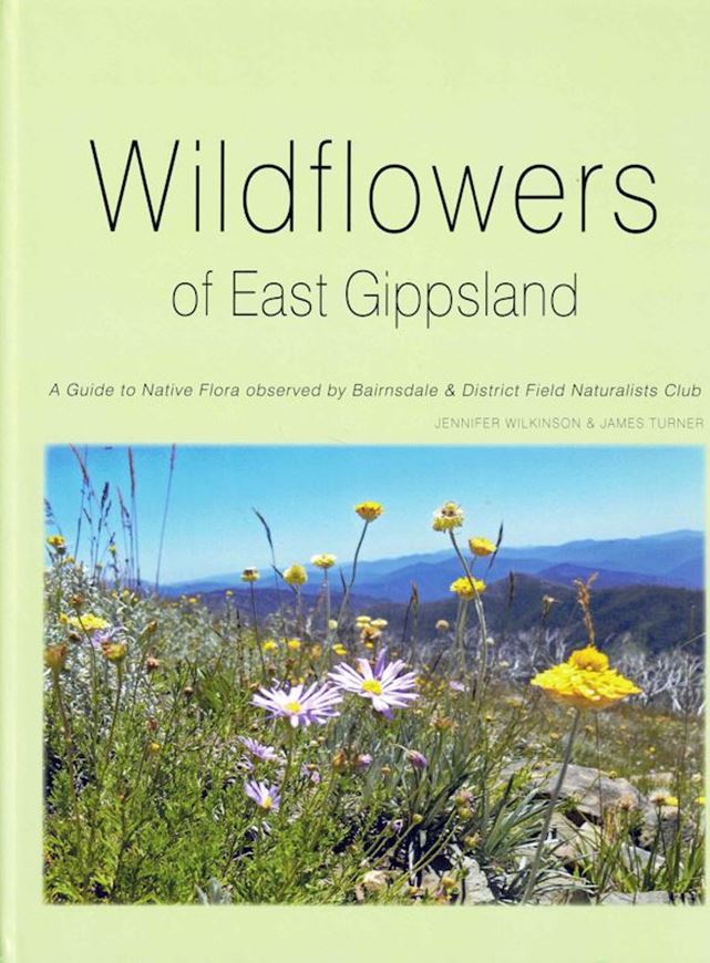 Wildflowers of East Gippsland: A Guide to Native Flora Observed by Bairnsdale & District Field Naturlist Club. 2024. illus. (col.). 380 p. 4to. Hardcover.