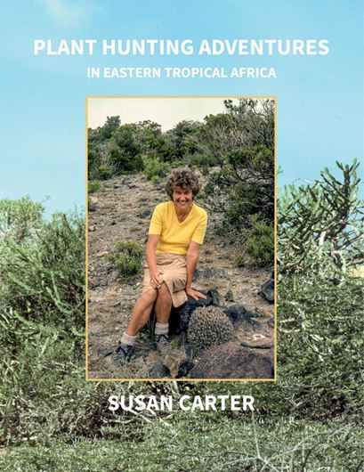 Plant Hunting Adventures in Eastern Tropical Africa. 2024. 804 col. photographs. 608 p.gr8vo. Hardcover.