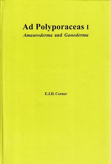 Ad Polyporaceas 1.Amauroderma and Ganoderma.1983.(Beih. Nova Hedwigia Heft 75).Reprint 2009. 31 figs. 182 p. gr8vo. Hardcover.