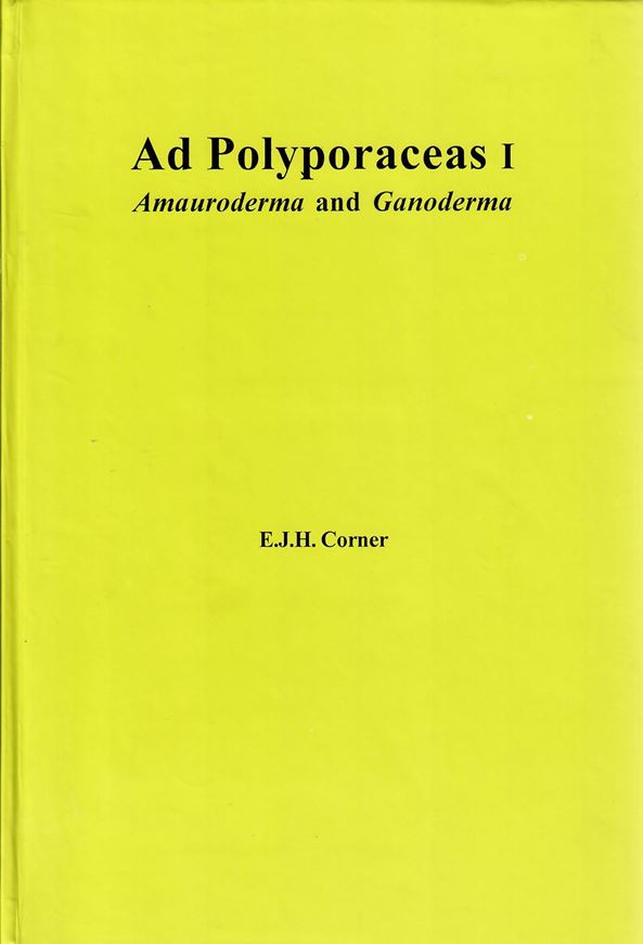 Ad Polyporaceas 1.Amauroderma and Ganoderma.1983.(Beih. Nova Hedwigia Heft 75).Reprint 2009. 31 figs. 182 p. gr8vo. Hardcover.