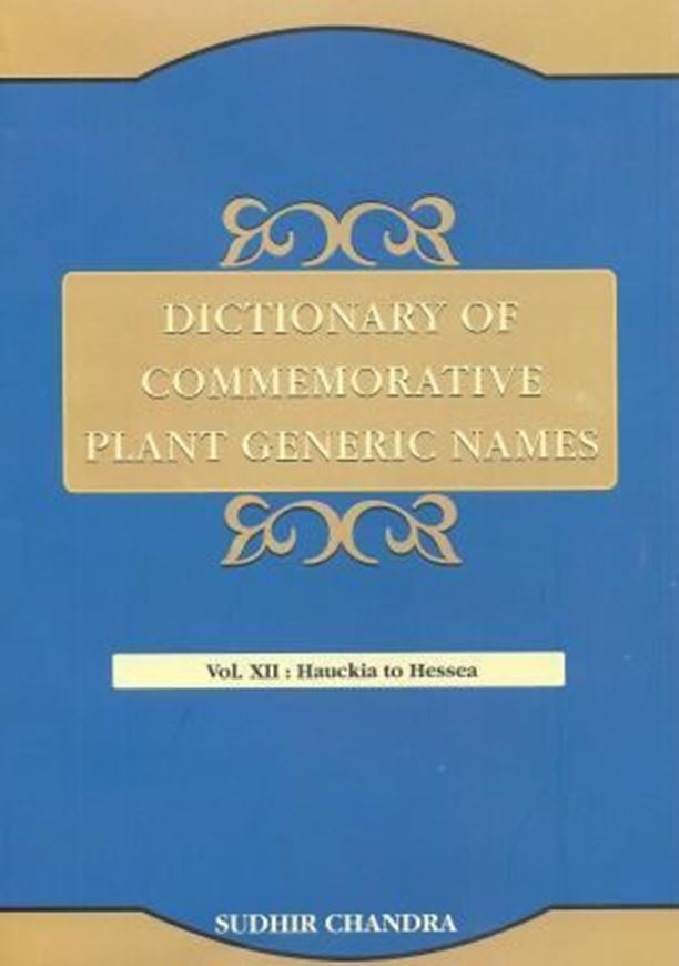 Dictionary of Commemorative Plant Generic Names. Vol. 12: Hauckia to Hessea. 2015. XII, 412 p. gr8vo. Hardcover.