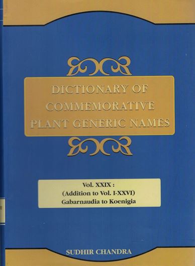 Dictionary of Commemorative Plant Generic Names. Vol. 29. Additions to voll. I -XXVI: Gabarnaudia to Koenigia. 2020. XI,609 p. gr8vo. Hardcover.