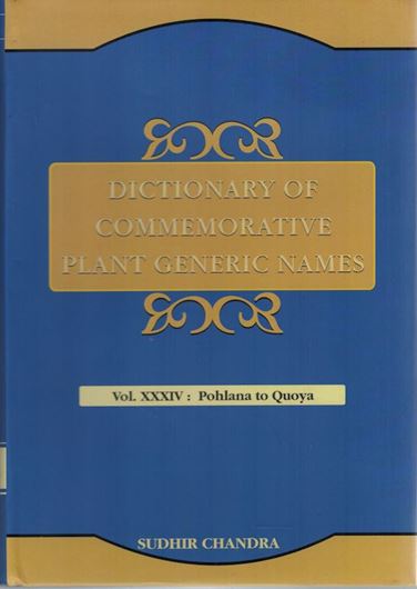 Dictionary of Commemorative Plant Generic Names. Vol. 34: Pohlana to Quoya. 2022. IX, 442 p. gr8vo. Hardcover.