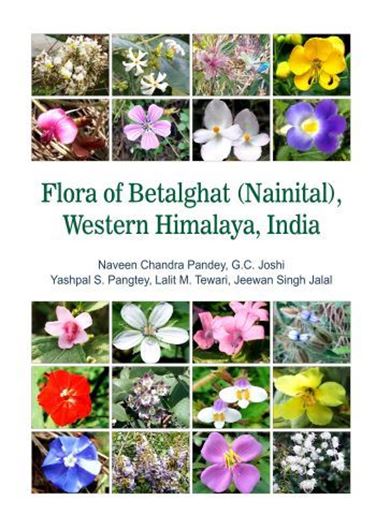 Flora of Betalghat (Nainital), Western Himalaya, India. 2022. illus. (col.).  1 col. map. XVI, 732 p. gr8vo. Hardcover.