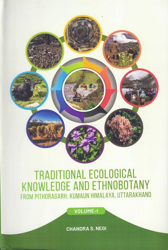 Traditional Ecologicl Knowledge and Ethnobotany from Pithoragarh, Kumaun Himalaya, Uttarakhand. 2 volumes. 2024. 458 co. photogr. on plates. XVI, 922 p. gr8vo. Hardcover.