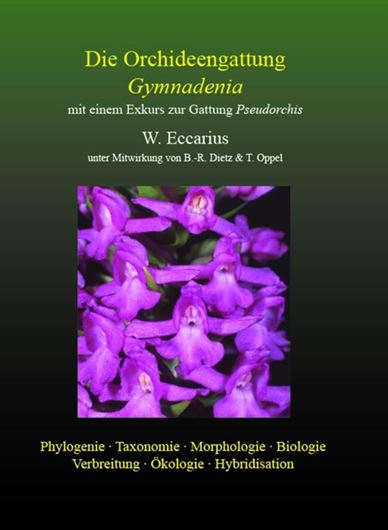 Die Orchideengattung Gymnadenia mit einem Exkurs zu Gattung Pseudorchis. Phylogenie, Taxonomie, Morphologie, Biologie, Verbreitung, Ökologie, Hybridisation. Unter Mitwirkung von B.-B. Dietz und T. Oppel. 2022. ca. 600 Abbildungen. Arealkarten. 336 S. gr8vo. Hardcover.