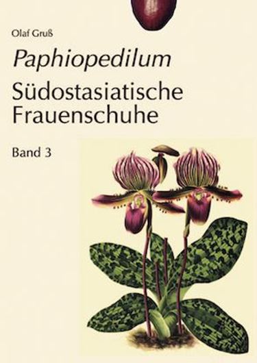 Paphiopedilum. Südostasiatische Frauenschuhe. Band 3. 2024. 1800 col. figs. 440 p.4to. Hardcover.