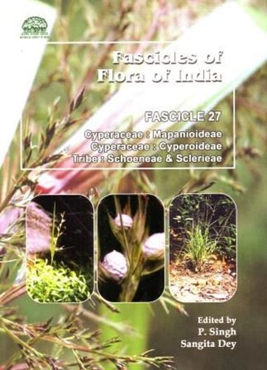 Fascicles. Fasc 27: Singh, P. and Sanhita Dey: Cyperaceae: Mapanioideae, Cyperoideae, Tribe Schoeneae & Sclerieae. 2015. 10 col. pls. 39 line drawings. 118 p. gr8co. Hardcover.