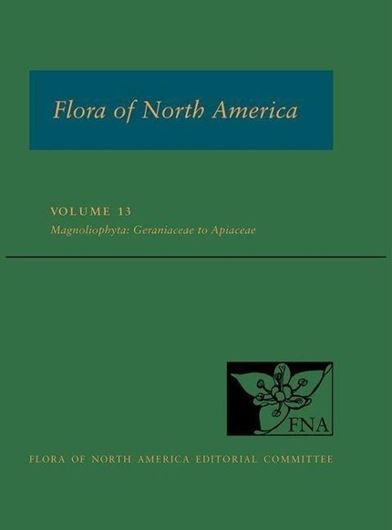 North of Mexico: Volume 13: Magnoliophyta: Geraniaceae to Apiaceae. 2024. illus. (dot maps & line drawings). 1 col. pl. XXIV, 566 p. 4to. Cloth.