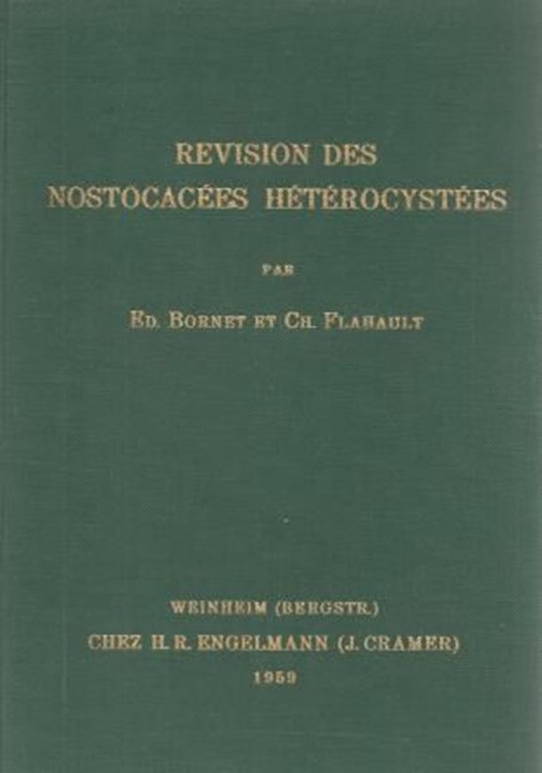 Revision des Nostocacees Heterocystees. 4pts. in 1 volume.Paris 1886-1888.(Reprint 1959).XVI,258 p.  (ISBN 978-3-7682-0601-3)