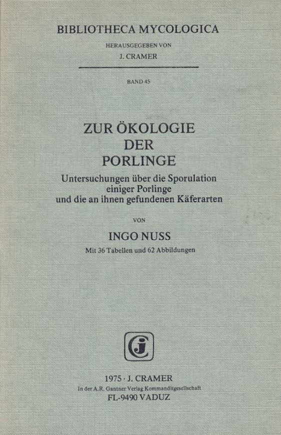 Volume 045: Nuss,Ingo:Zur Ökologie der Porlinge. Untersuchungen über die Sporulation einiger Porlinge und die bei ihnen gefundenen Käferarten. 1975. 36 Tab. 62 Fig. 258 S. gr8vo. Broschiert.(ISBN 3-7682-0983-0)