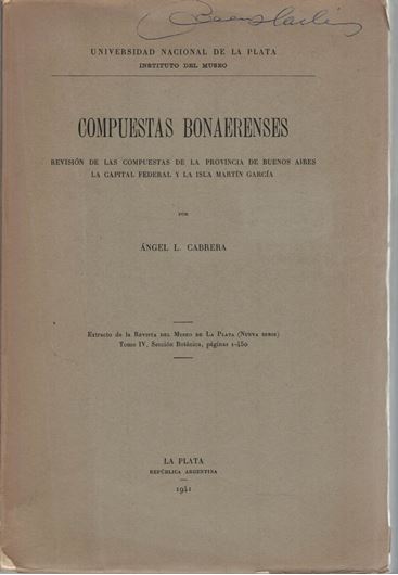 Compuestas Bonaerenses. Revision de las Compuestas de la Provincia de Buenos Aires, la Capital Federal y la Isla Martin Garcia. 1941. (Revista del Museo de la Plata (Nueva Serie), Tomo 6, Seccion Botanica). 10 photographic plates. 145 figures (line-drawings). 450 p. gr8vo. Paper bd.