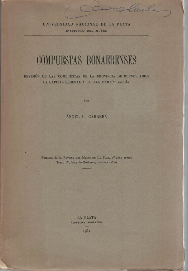 Compuestas Bonaerenses. Revision de las Compuestas de la Provincia de Buenos Aires, la Capital Federal y la Isla Martin Garcia. 1941. (Revista del Museo de la Plata (Nueva Serie), Tomo 6, Seccion Botanica). 10 photographic plates. 145 figures (line-drawings). 450 p. gr8vo. Paper bd.