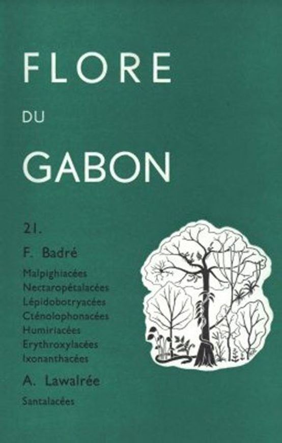 No. 021: Badre, F.: Malpighiacees, Linacees, Lepidobo- tryacees, Nectaropetalacees, Ctenolophonacees, Humiriacees, Erythroxy- lacees, Ixonanthacees. Et: Lawalree, A.: Santalacees. 1973. 16 pls. 72 p. gr8vo. Paper bd.