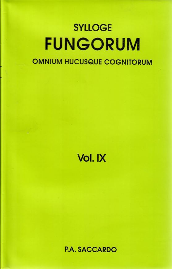 Sylloge Fungorum omnium hucusque cognitorum. Vol.  9: Supplementum universale. Pars 1: Agaricaceae-Laboulbeniaceae. (Patavii 1891). Reprint 2008. 1141 p. gr8vo. Hardcover.