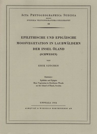 Epilithische und epigaeische Moosvegetation in Laubwäldern der Insel Oeland, Schweden. (With summary: Epilithic and epigeic moss vegetation in deciduous woods on the island of Oeland, Sweden). 1964. (Acta Phytogeogr. Suec.,48). 67 Fig. 17 Tab. 184 S.