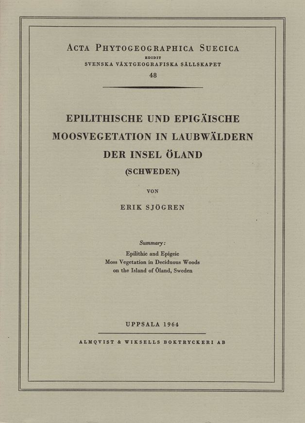 Epilithische und epigaeische Moosvegetation in Laubwäldern der Insel Oeland, Schweden. (With summary: Epilithic and epigeic moss vegetation in deciduous woods on the island of Oeland, Sweden). 1964. (Acta Phytogeogr. Suec.,48). 67 Fig. 17 Tab. 184 S.