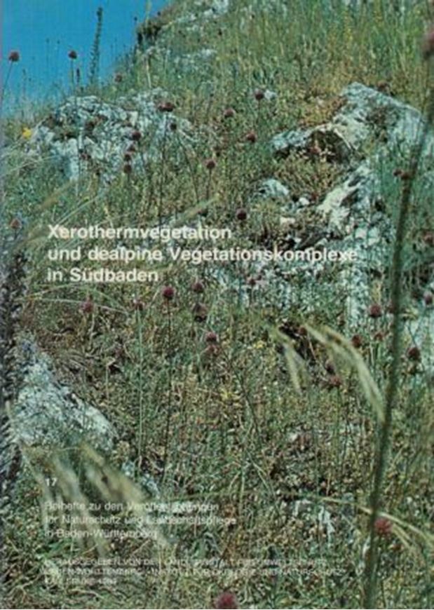 Xerothermvegetation und dealpine Vegetationskomplexe in Südbaden. Vegetationskundliche Untersuchungen und die Entwicklung eines Wertungsmodells für den Naturschutz. 1980. (Beih.zu den Veröffentlichungen f. Naturschutz und Landschaftspflege in Baden- Württemberg, No.17). 39 Tabellen, teilweise im Anhang. 30 Figuren (Verbreitungskarten und farbige Photographien). 212 p. gr8vo. Broschiert.