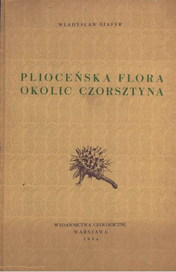 Pliocene Flora from the Vicinity of Czorsztyn (West Carpathians) and its Relationship to the Pleistocene. 1954. ( Inst. Geologiczny, Parae, Vol. XI). Several fldg. tabs. 20 pls. 238 p. 4to. Hardover. Polish, with English summary (52 p.).