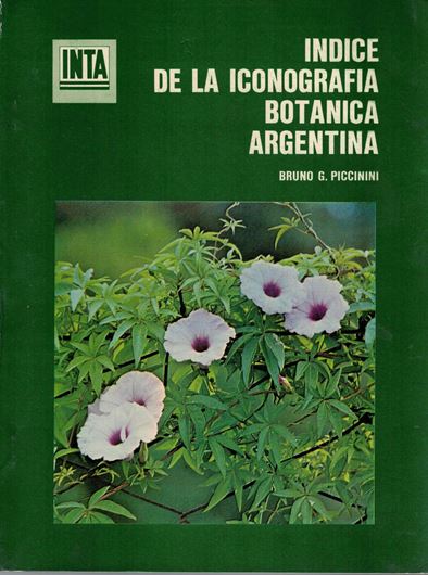 Indice de la Iconografia Botanica Argentina.(no year given.1984?).line drawings.X,326 p.Lex8vo.Paper bd.