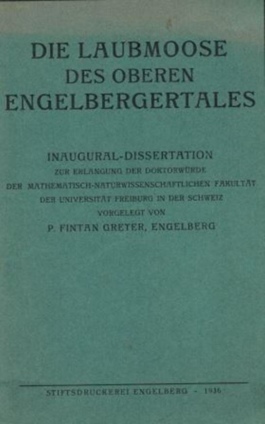 Die Laubmoose der oberen Engelbergertales. 1936.( Dissertation Univ. Freibirg, Schweiz). 35 Tab. Fig. 312 S. gr8vo. Broschiert.