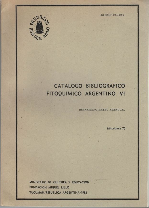 Catalogo Bibliografico Fitoquimico Argentino VI:Mendiondo,Maria Elena,Berta E.Juarez,a.oth.:Segunda Contribucion a la Bibliografia Fitoquimica y Quimiosistematica de Flavonoides.1983. (Fundacion Miguel Lillo,Instituto Miguel Lillo,Miscellanea,Vol.76). 228 p.gr8vo.Paper bd.