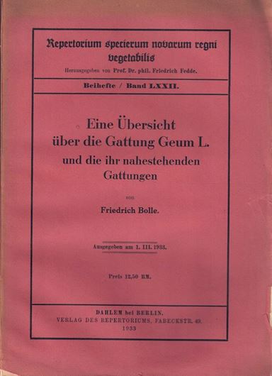 Eine Uebersicht ueber die Gattung Geum L. und die ihr nahestehenden Gattungen. 1933. (Repertorium specierum novarim regnis vegetabilis, Beiheft 72). 119 S. gr8vo. Broschiert.