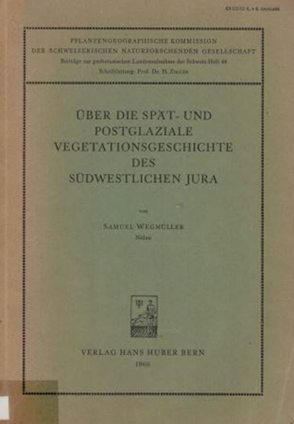  Ueber die Spät- und Postglaziale Vegetationsge- schichte des Südwestlichen Jura. 1966. (Beiträge z.Geobot.Landesauf- nahme der Schweiz, Heft 48). 2 Tafeln. 142 S. gr8vo. Broschiert. 