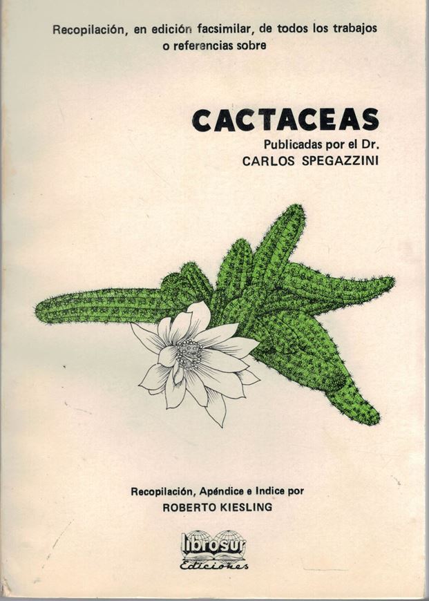 Recopilacion, en edicion facsimilar, do todos los trabajos o referencias sobre CACTACEAS publicadas por el Dr.Carlos Spegazzini. (No year, approx. 1985). illustr. 248 p. gr8vo. Paper bd.- In Spanish.