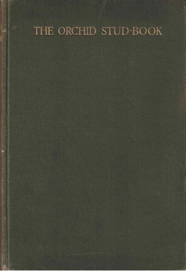 The Orchid Stud-Book: An Enumeration of Hybrid Orchids of Artificial Origin,with their Parents, Raisers, Date of first Flowering, References to Decriptions and Figures and Synonymy. With an Historical Introduction and 120 figures and a Chapter on Hybridising and Raising Orchids from Seed. 1909. 120 figs. 327 p. gr8vo. Cloth.